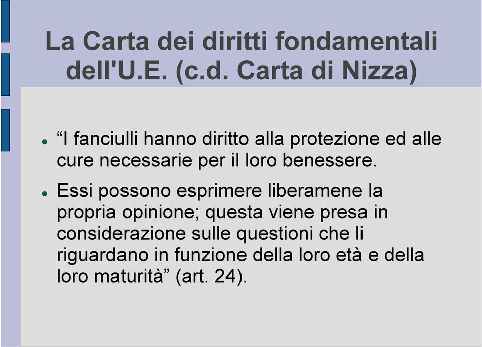 alla protezione ed alle cure necessarie per il loro benessere.