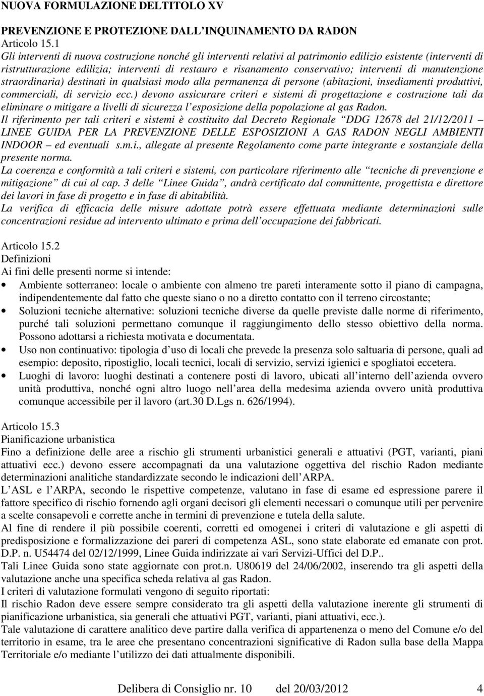 interventi di manutenzione straordinaria) destinati in qualsiasi modo alla permanenza di persone (abitazioni, insediamenti produttivi, commerciali, di servizio ecc.