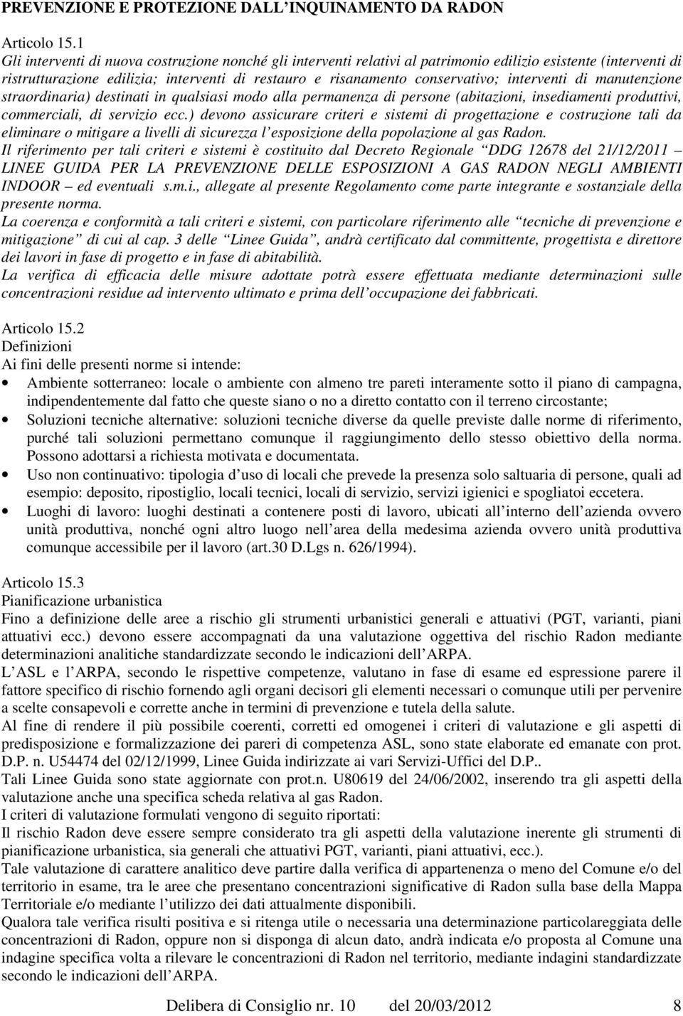 interventi di manutenzione straordinaria) destinati in qualsiasi modo alla permanenza di persone (abitazioni, insediamenti produttivi, commerciali, di servizio ecc.