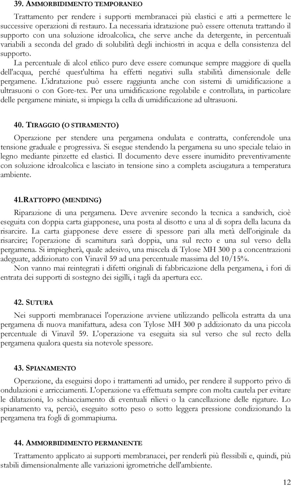 inchiostri in acqua e della consistenza del supporto.