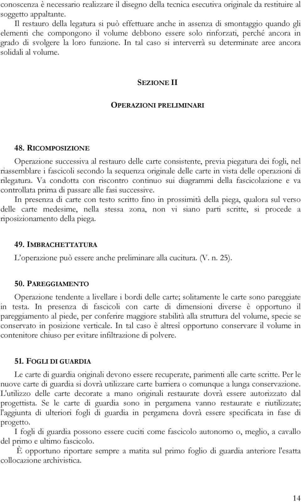 funzione. In tal caso si interverrà su determinate aree ancora solidali al volume. SEZIONE II OPERAZIONI PRELIMINARI 48.