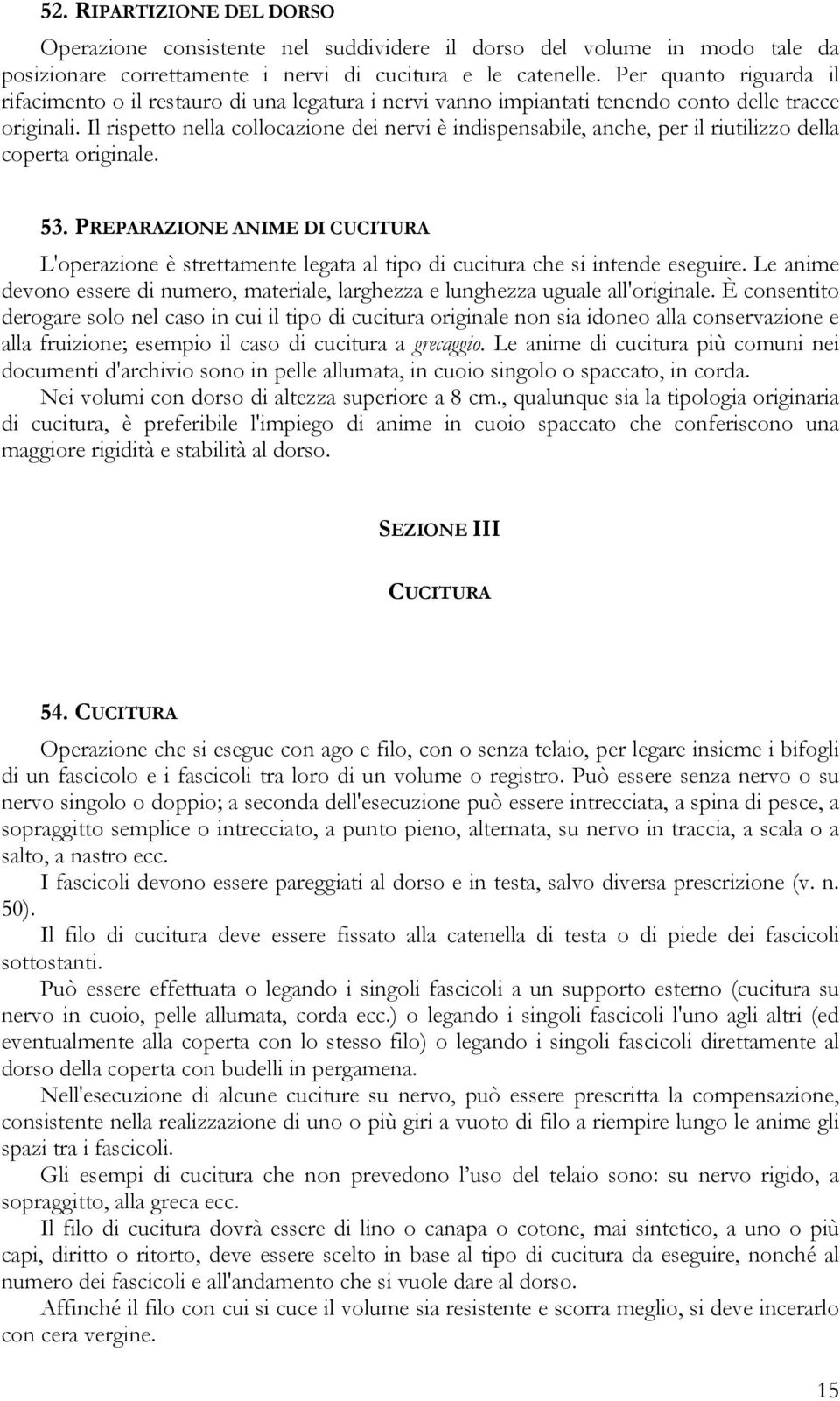 Il rispetto nella collocazione dei nervi è indispensabile, anche, per il riutilizzo della coperta originale. 53.