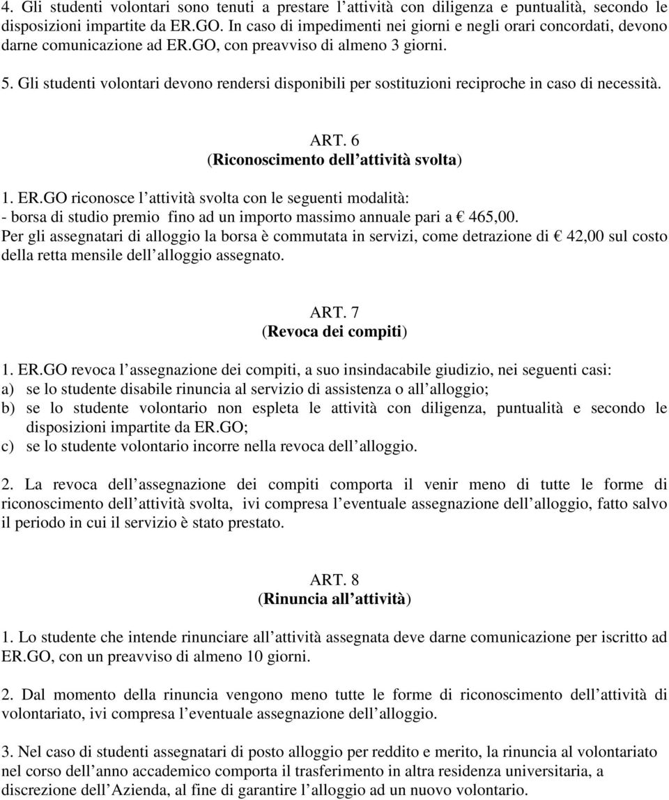 Gli studenti volontari devono rendersi disponibili per sostituzioni reciproche in caso di necessità. ART. 6 (Riconoscimento dell attività svolta) 1. ER.