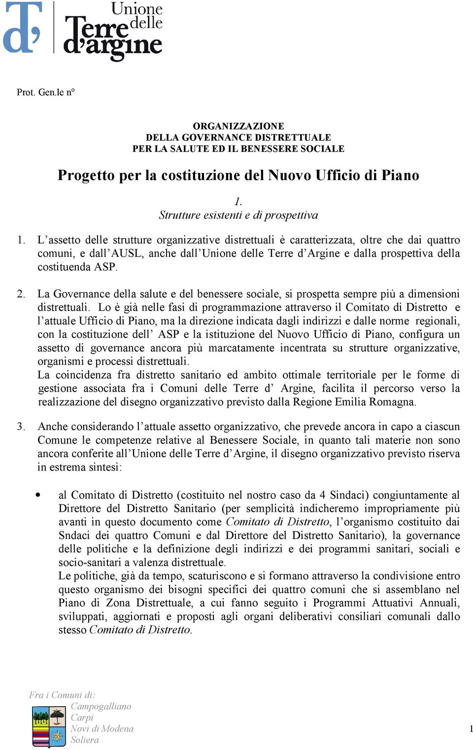 La Governance della salute e del benessere sociale, si prospetta sempre più a dimensioni distrettuali.