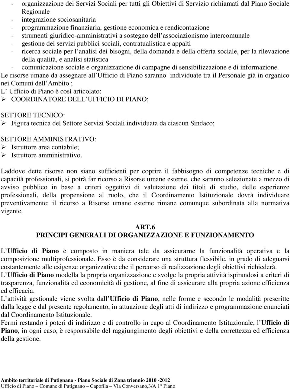 dei bisogni, della domanda e della offerta sociale, per la rilevazione della qualità, e analisi statistica - comunicazione sociale e organizzazione di campagne di sensibilizzazione e di informazione.