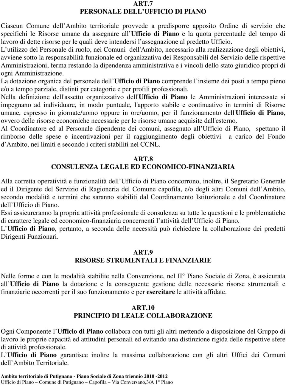 L utilizzo del Personale di ruolo, nei Comuni dell'ambito, necessario alla realizzazione degli obiettivi, avviene sotto la responsabilità funzionale ed organizzativa dei Responsabili del Servizio