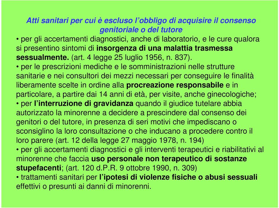 per le prescrizioni mediche e le somministrazioni nelle strutture sanitarie e nei consultori dei mezzi necessari per conseguire le finalità liberamente scelte in ordine alla procreazione responsabile