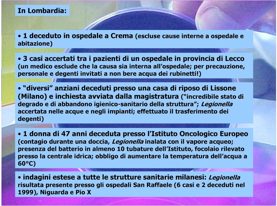 ) diversi anziani deceduti presso una casa di riposo di Lissone (Milano) e inchiesta avviata dalla magistratura ( incredibile stato di degrado e di abbandono igienico-sanitario della struttura ;