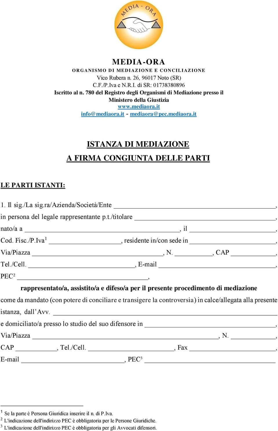 Il sig./la sig.ra/azienda/società/ente, in persona del legale rappresentante p.t./titolare, nato/a a, il, Cod. Fisc./P.Iva 1, residente in/con sede in, Via/Piazza, N., CAP, Tel./Cell.