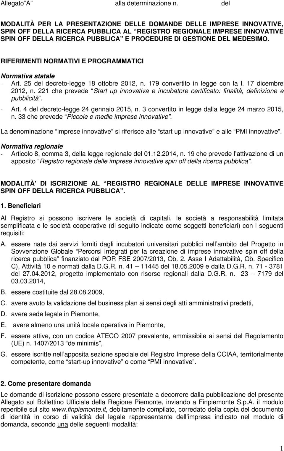 GESTIONE DEL MEDESIMO. RIFERIMENTI NORMATIVI E PROGRAMMATICI Normativa statale - Art. 25 del decreto-legge 18 ottobre 2012, n. 179 convertito in legge con la l. 17 dicembre 2012, n.