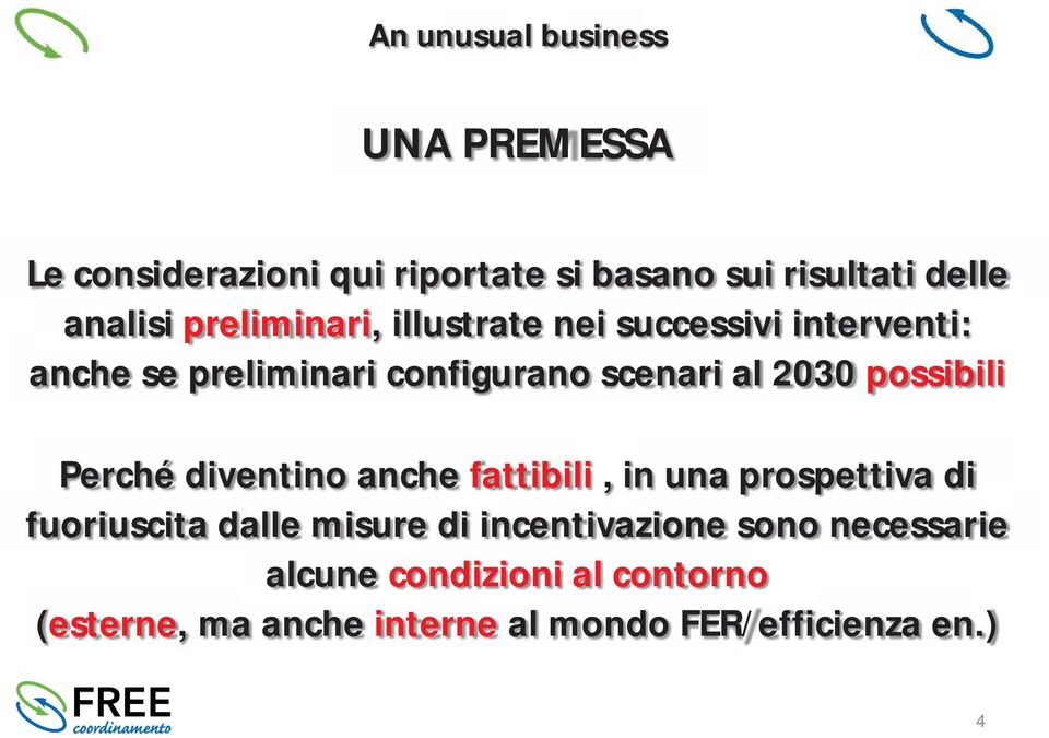 Perché diventino anche fattibili, in una prospettiva di fuoriuscita dalle misure di incentivazione