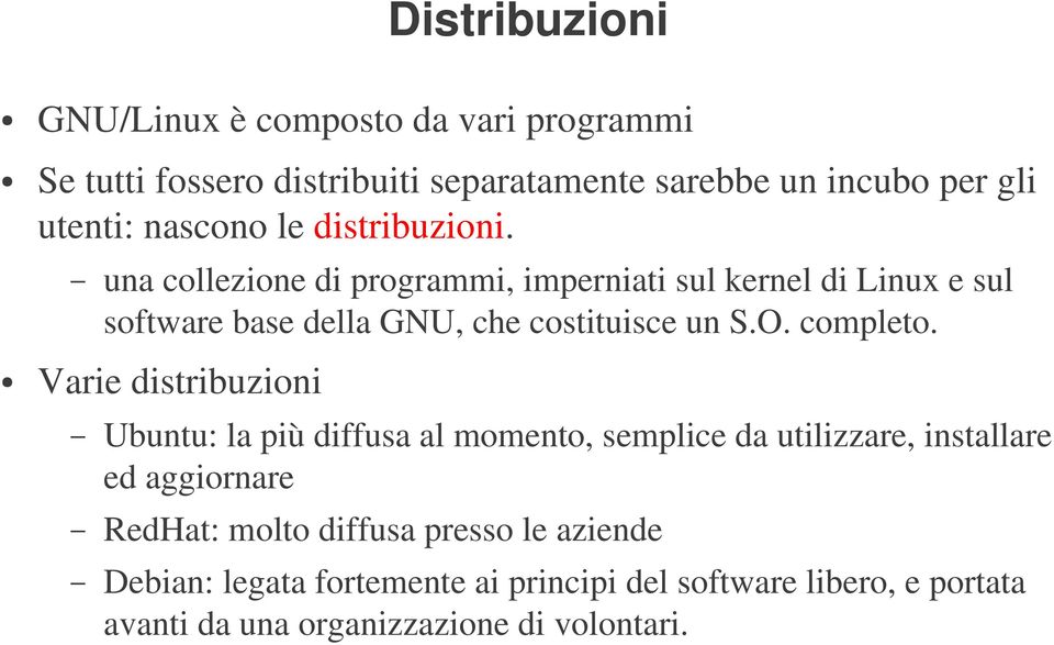 una collezione di programmi, imperniati sul kernel di Linux e sul software base della GNU, che costituisce un S.O. completo.