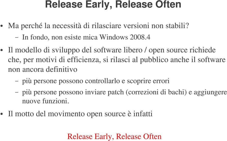 4 Il modello di sviluppo del software libero / open source richiede che, per motivi di efficienza, si rilasci al pubblico