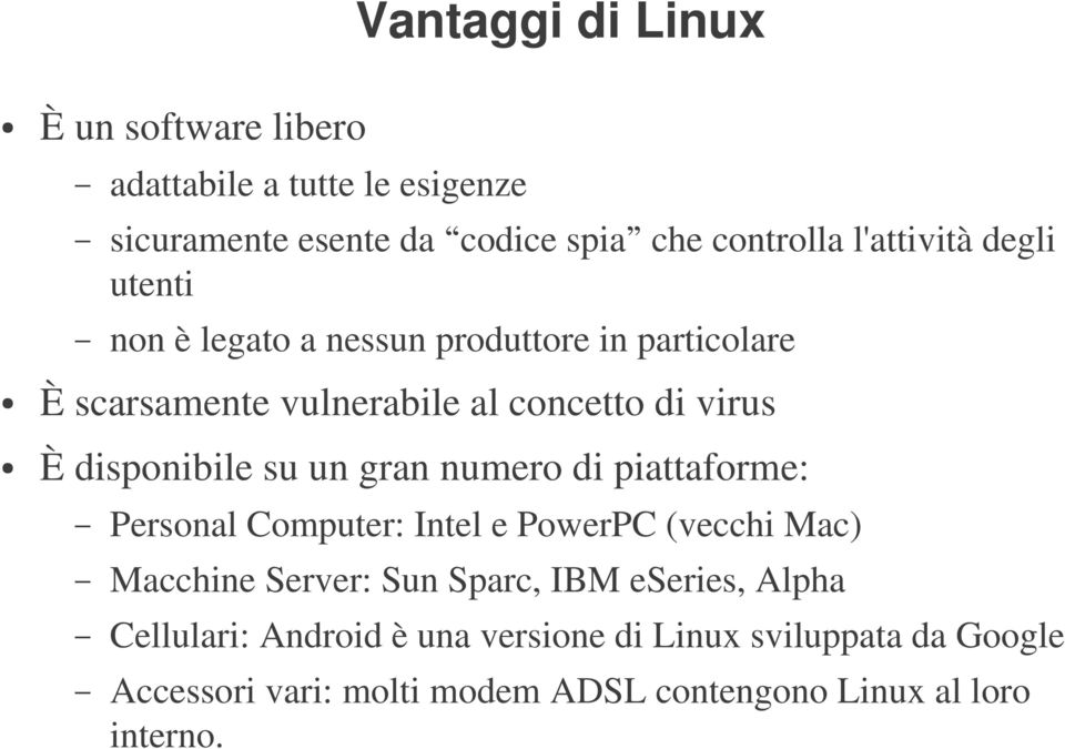 disponibile su un gran numero di piattaforme: Personal Computer: Intel e PowerPC (vecchi Mac) Macchine Server: Sun Sparc, IBM