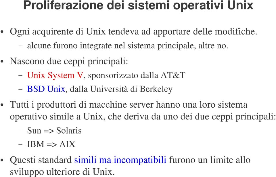 Nascono due ceppi principali: Unix System V, sponsorizzato dalla AT&T BSD Unix, dalla Università di Berkeley Tutti i produttori