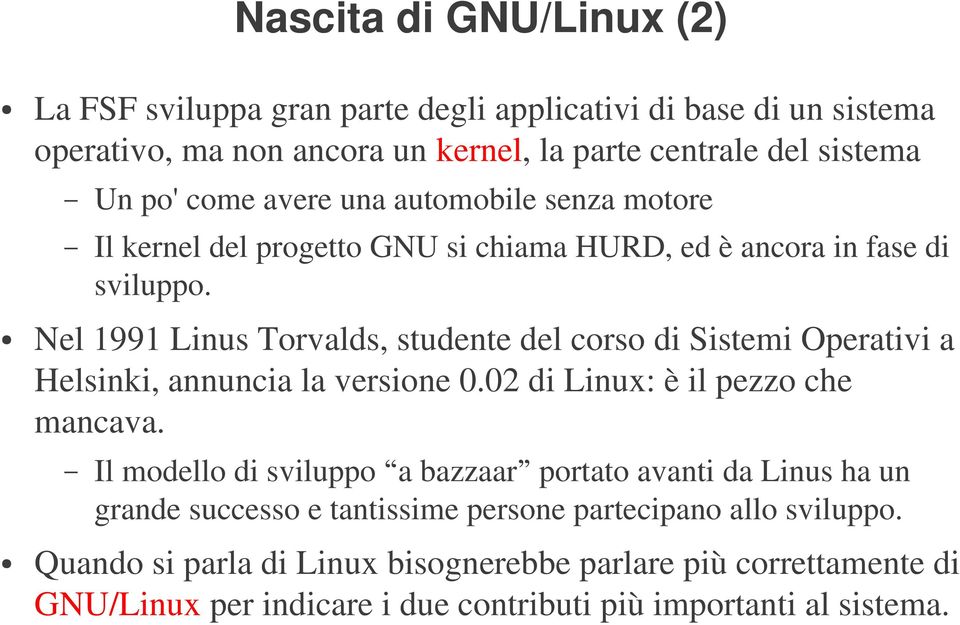 Nel 1991 Linus Torvalds, studente del corso di Sistemi Operativi a Helsinki, annuncia la versione 0.02 di Linux: è il pezzo che mancava.