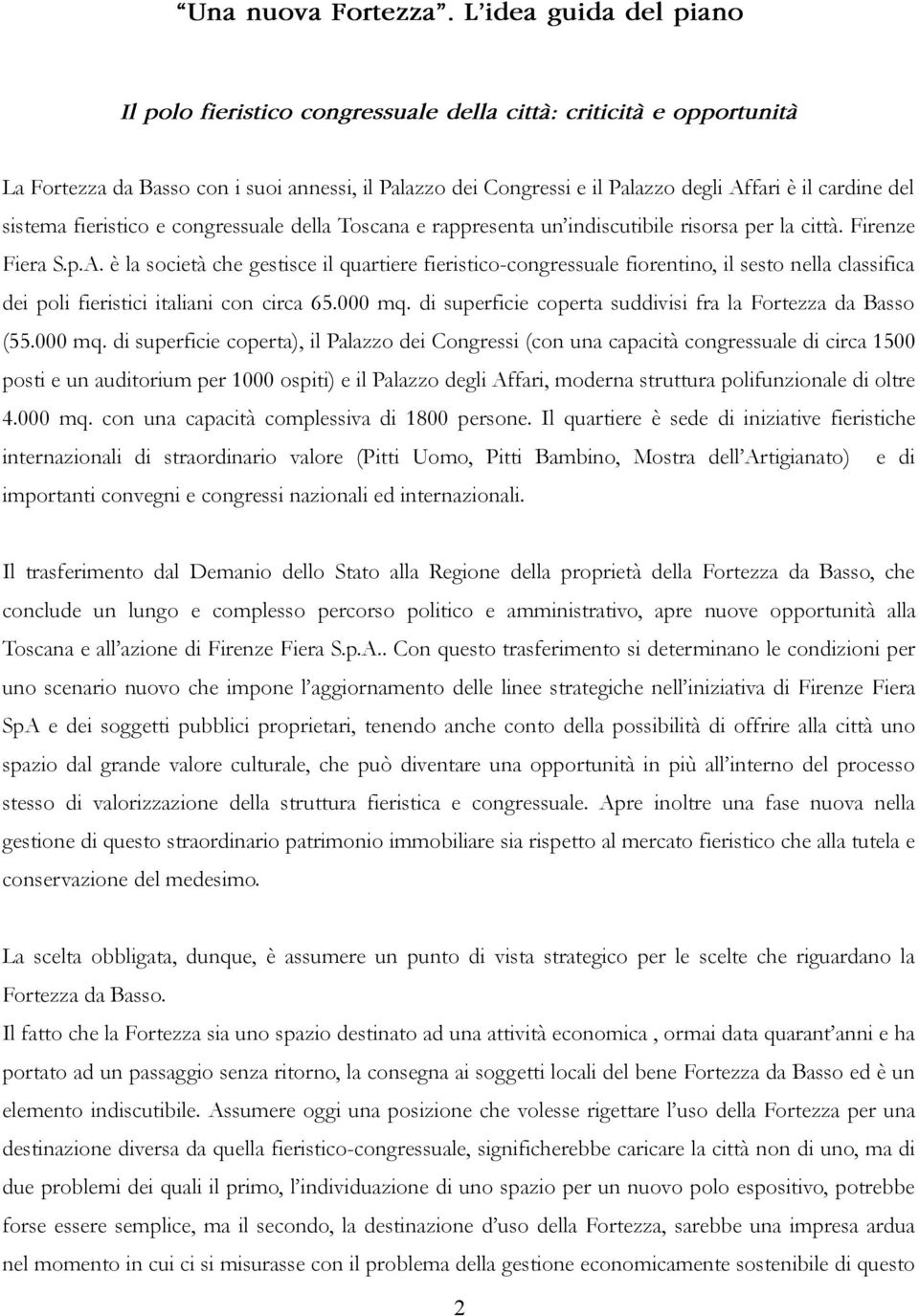 del sistema fieristico e congressuale della Toscana e rappresenta un indiscutibile risorsa per la città. Firenze Fiera S.p.A.