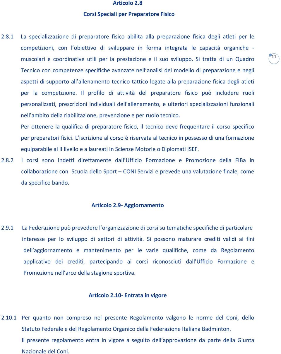 1 La specializzazione di preparatore fisico abilita alla preparazione fisica degli atleti per le competizioni, con l obiettivo di sviluppare in forma integrata le capacità organiche muscolari e