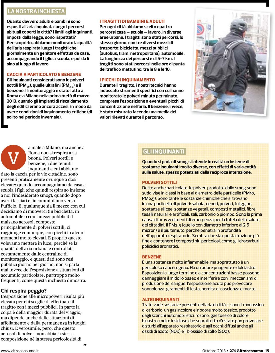 CACCIA A PARTICOLATO E BENZENE Gli inquinanti considerati sono le polveri sottili (PM₁₀), quelle ultrafini (PM₂ ₅) e il benzene.