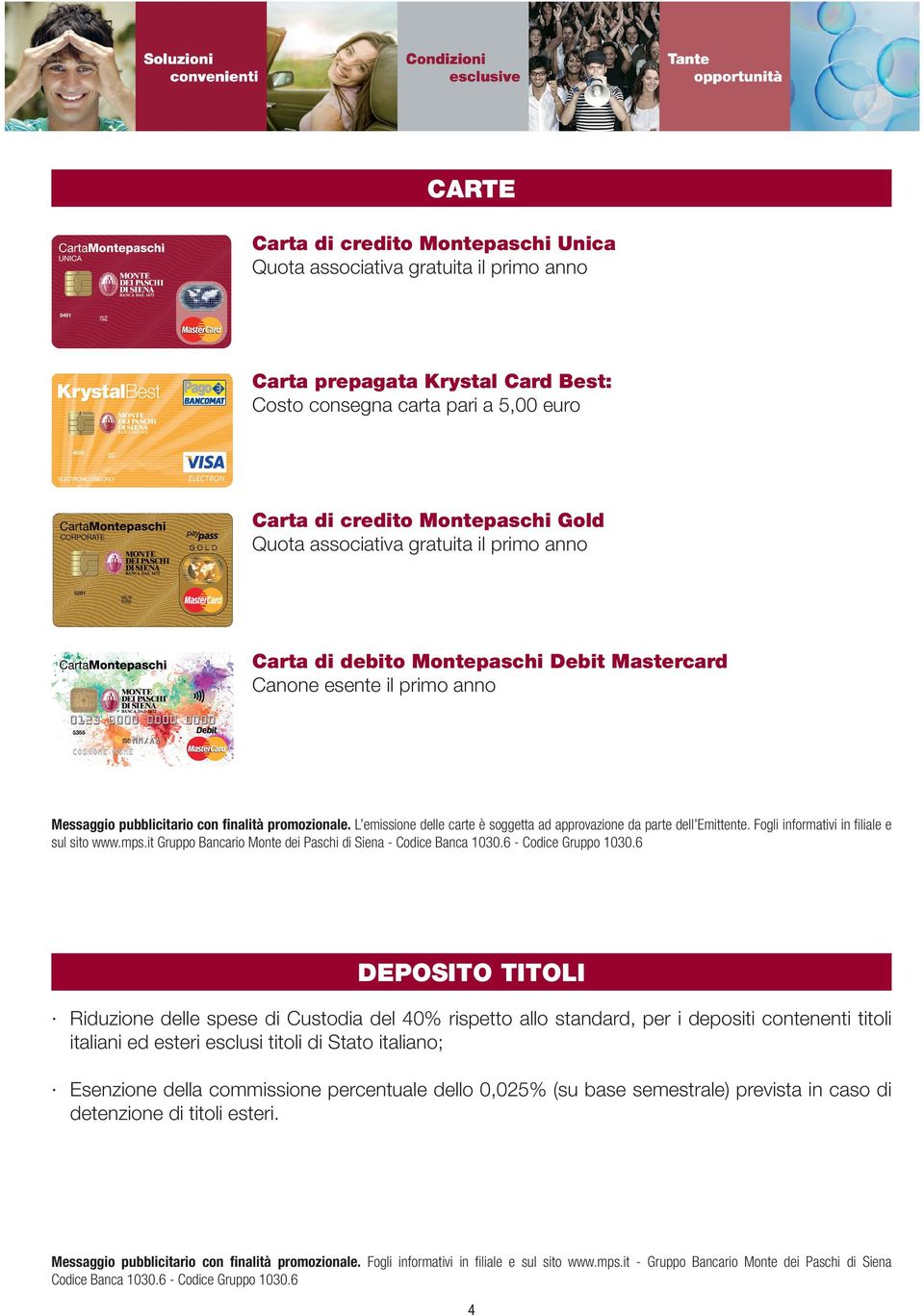 L emissione delle carte è soggetta ad approvazione da parte dell Emittente. Fogli informativi in filiale e sul sito www.mps.it Gruppo Bancario Monte dei Paschi di Siena - Codice Banca 1030.