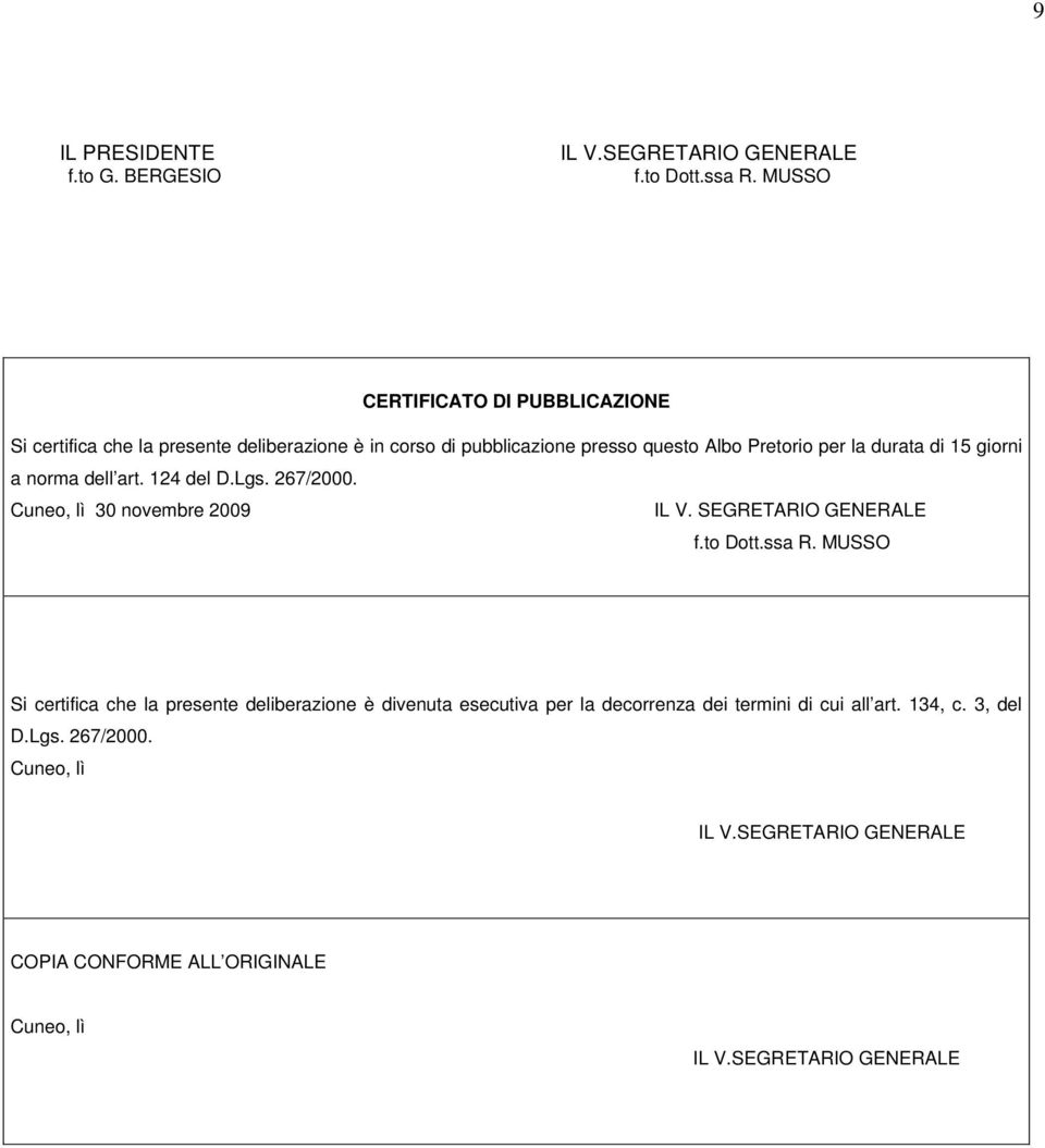 di 15 giorni a norma dell art. 124 del D.Lgs. 267/2000. Cuneo, lì 30 novembre 2009 IL V. SEGRETARIO GENERALE f.to Dott.ssa R.