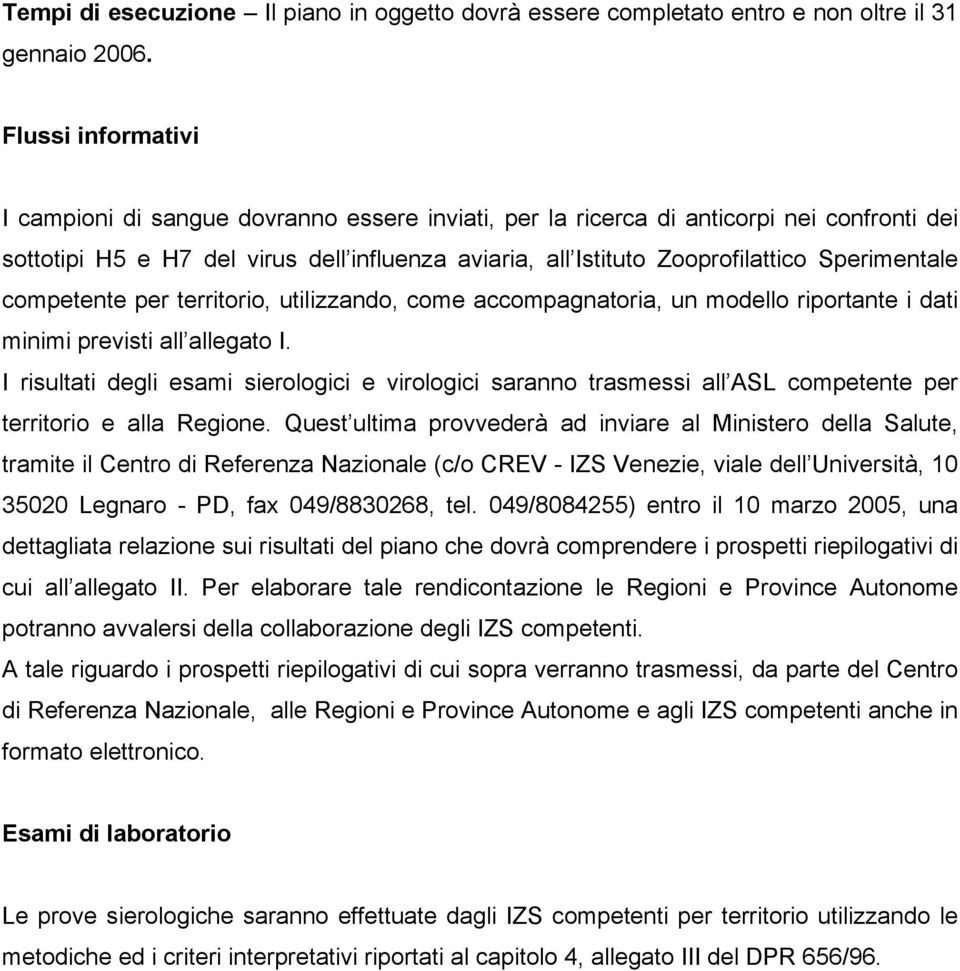 Sperimentale competente per territorio, utilizzando, come accompagnatoria, un modello riportante i dati minimi previsti all allegato I.