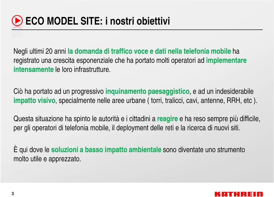 Ciò ha portato ad un progressivo inquinamento paesaggistico, e ad un indesiderabile impatto visivo, specialmente nelle aree urbane ( torri, tralicci, cavi, antenne, RRH, etc ).