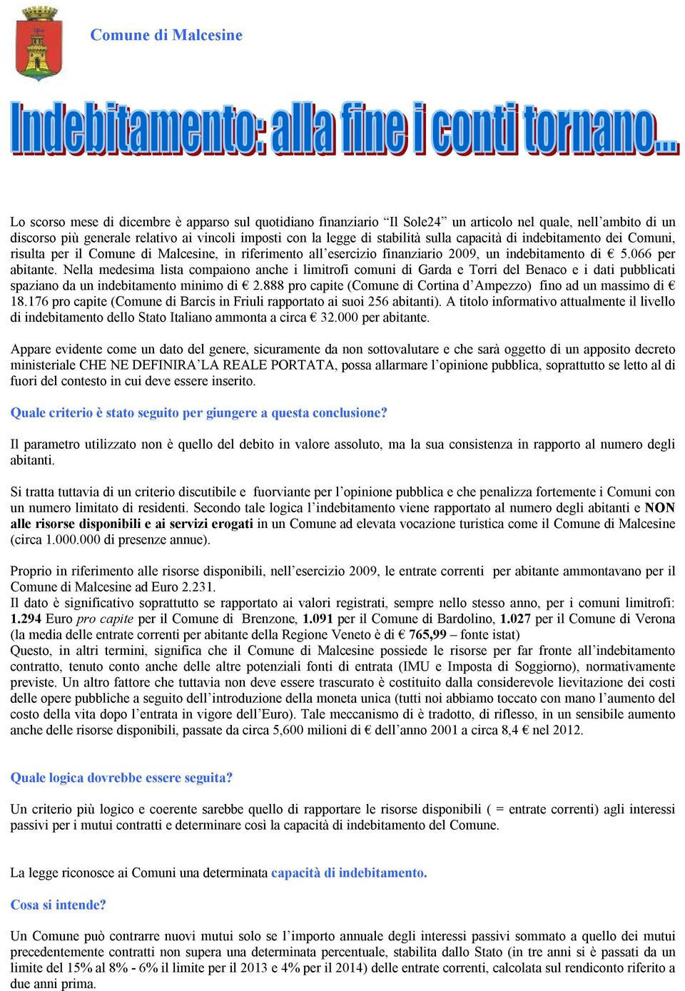 Nella medesima lista compaiono anche i limitrofi comuni di Garda e Torri del Benaco e i dati pubblicati spaziano da un indebitamento minimo di 2.