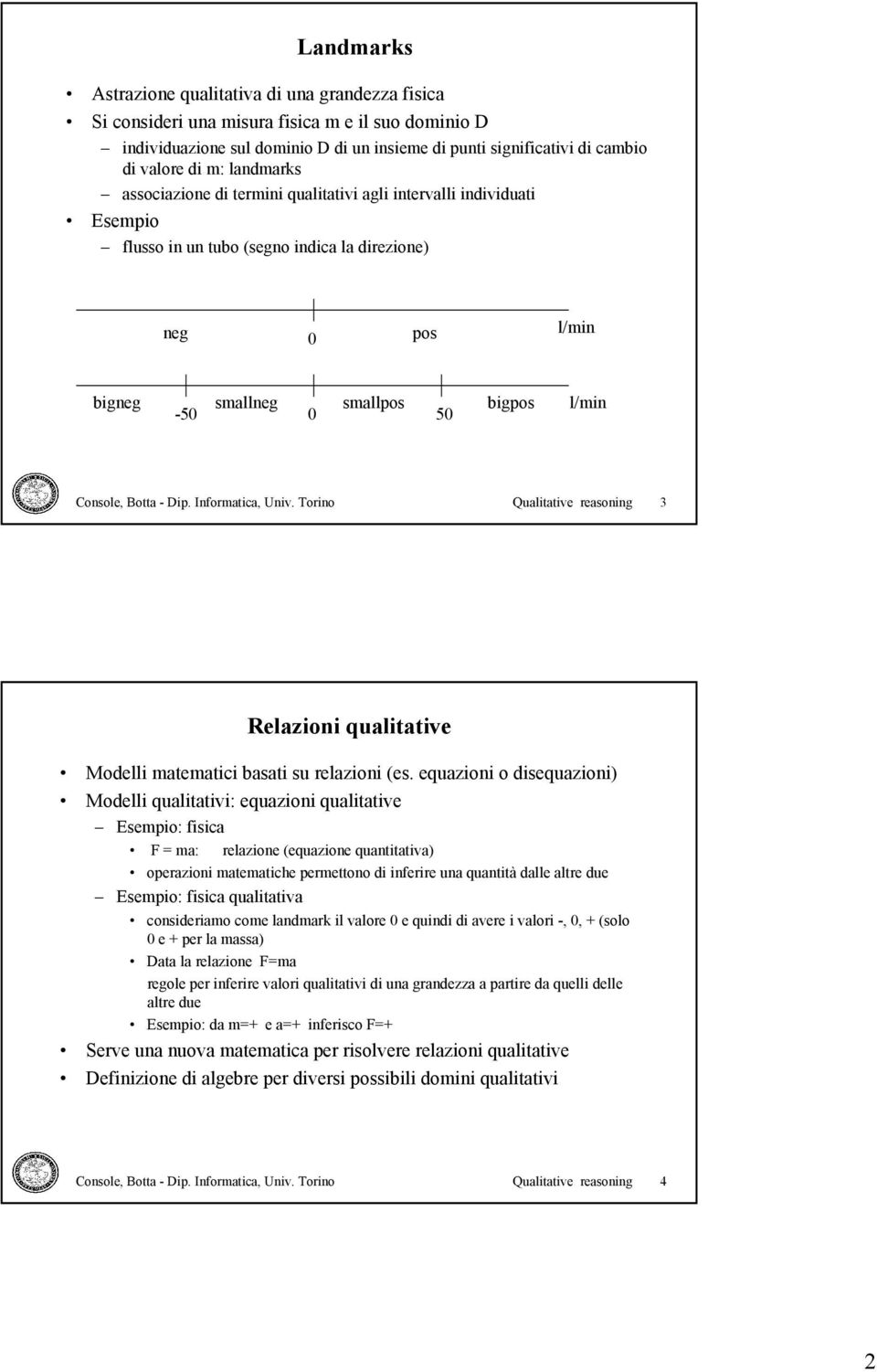 Console, Botta - Dip. Informatica, Univ. Torino Qualitative reasoning 3 Relazioni qualitative Modelli matematici basati su relazioni (es.