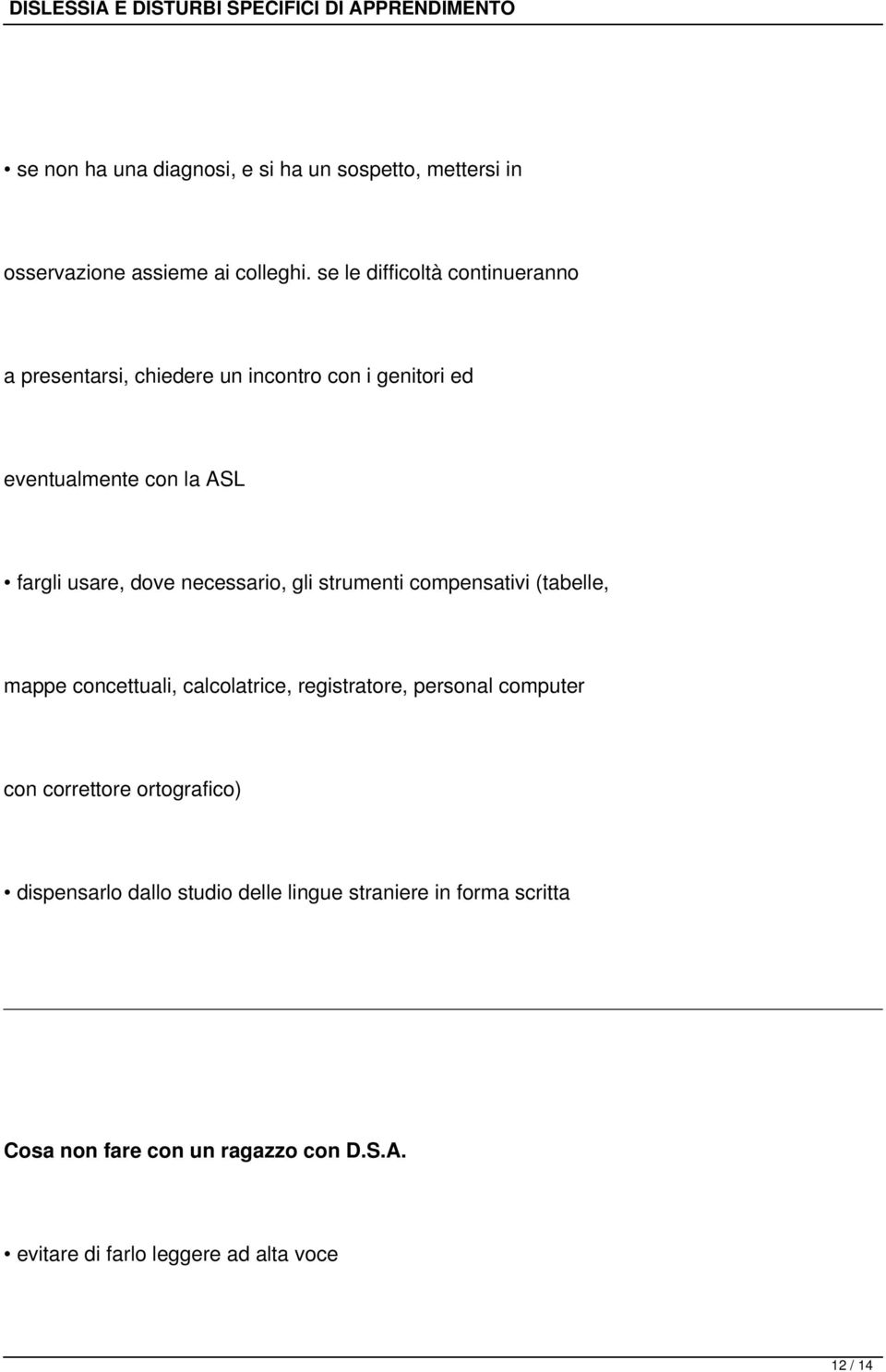 dove necessario, gli strumenti compensativi (tabelle, mappe concettuali, calcolatrice, registratore, personal computer con