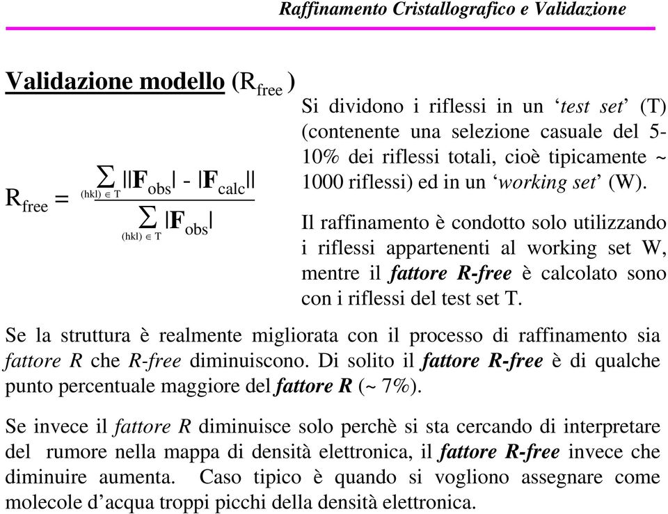 Il raffinamento è condotto solo utilizzando i riflessi appartenenti al working set W, mentre il fattore R-free è calcolato sono con i riflessi del test set T.