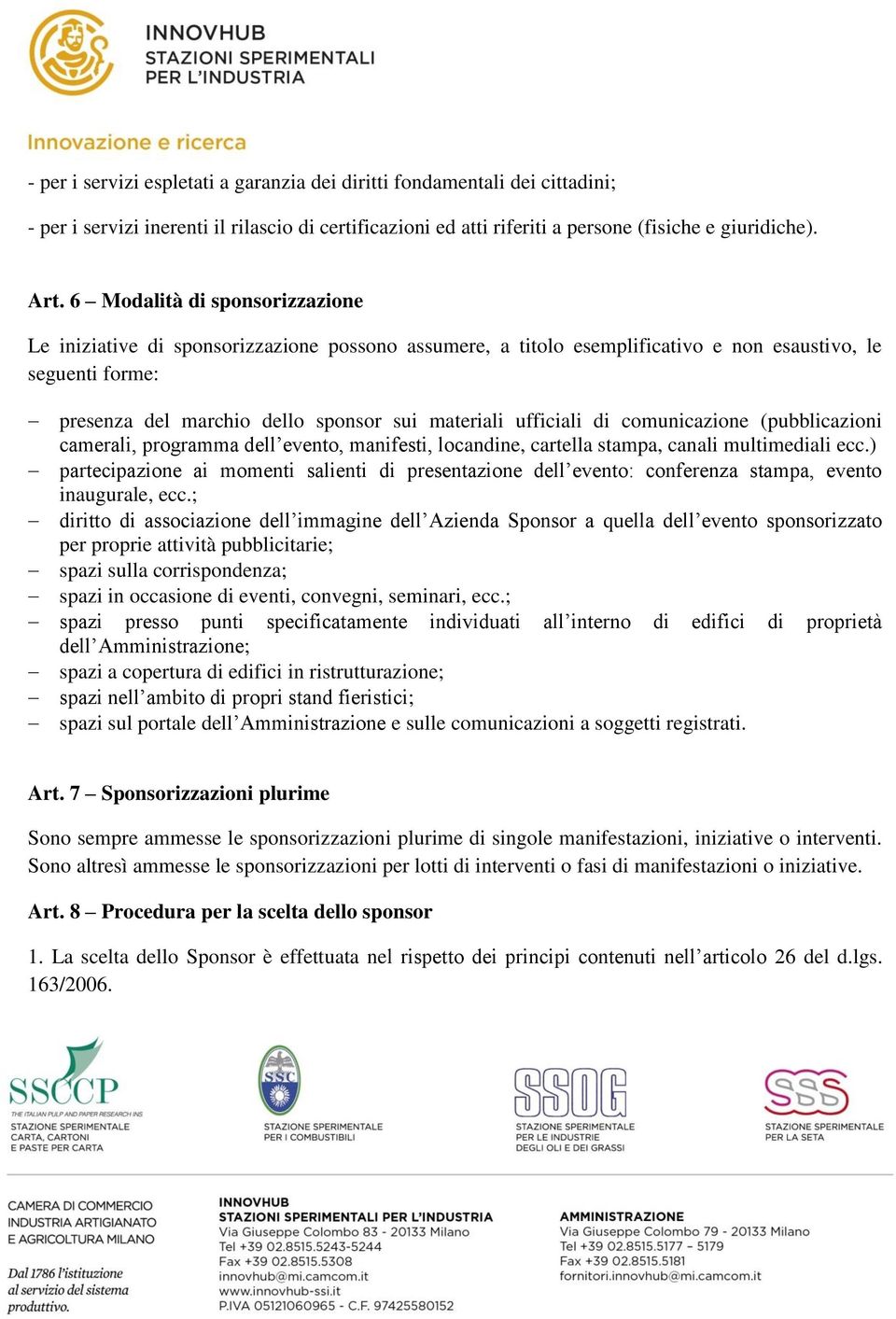 ufficiali di comunicazione (pubblicazioni camerali, programma dell evento, manifesti, locandine, cartella stampa, canali multimediali ecc.