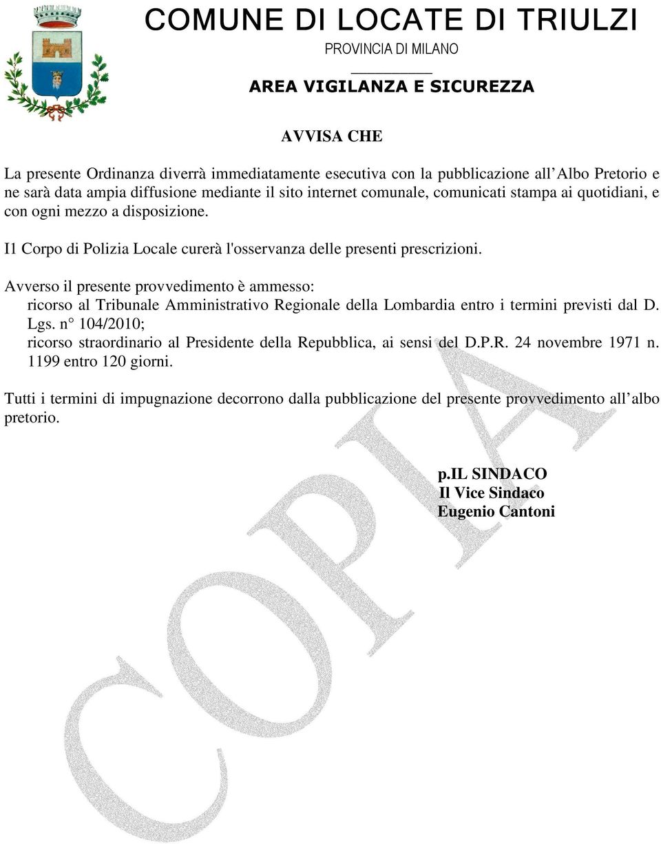 Avverso il presente provvedimento è ammesso: ricorso al Tribunale Amministrativo Regionale della Lombardia entro i termini previsti dal D. Lgs.