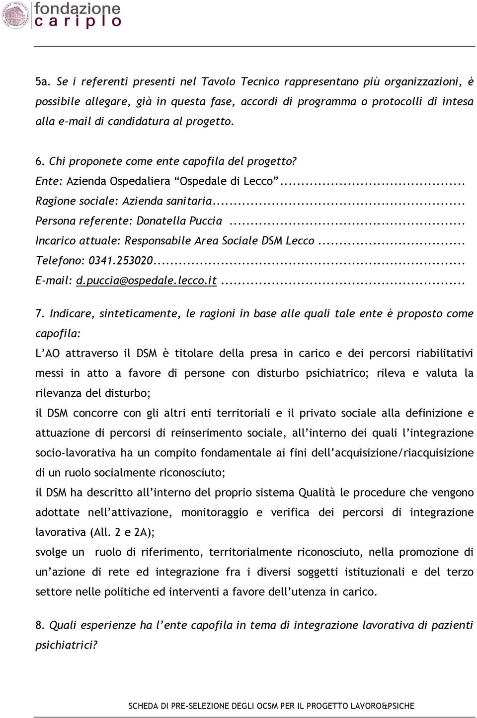 .. Incarico attuale: Responsabile Area Sociale DSM Lecco... Telefono: 0341.253020... E-mail: d.puccia@ospedale.lecco.it... 7.