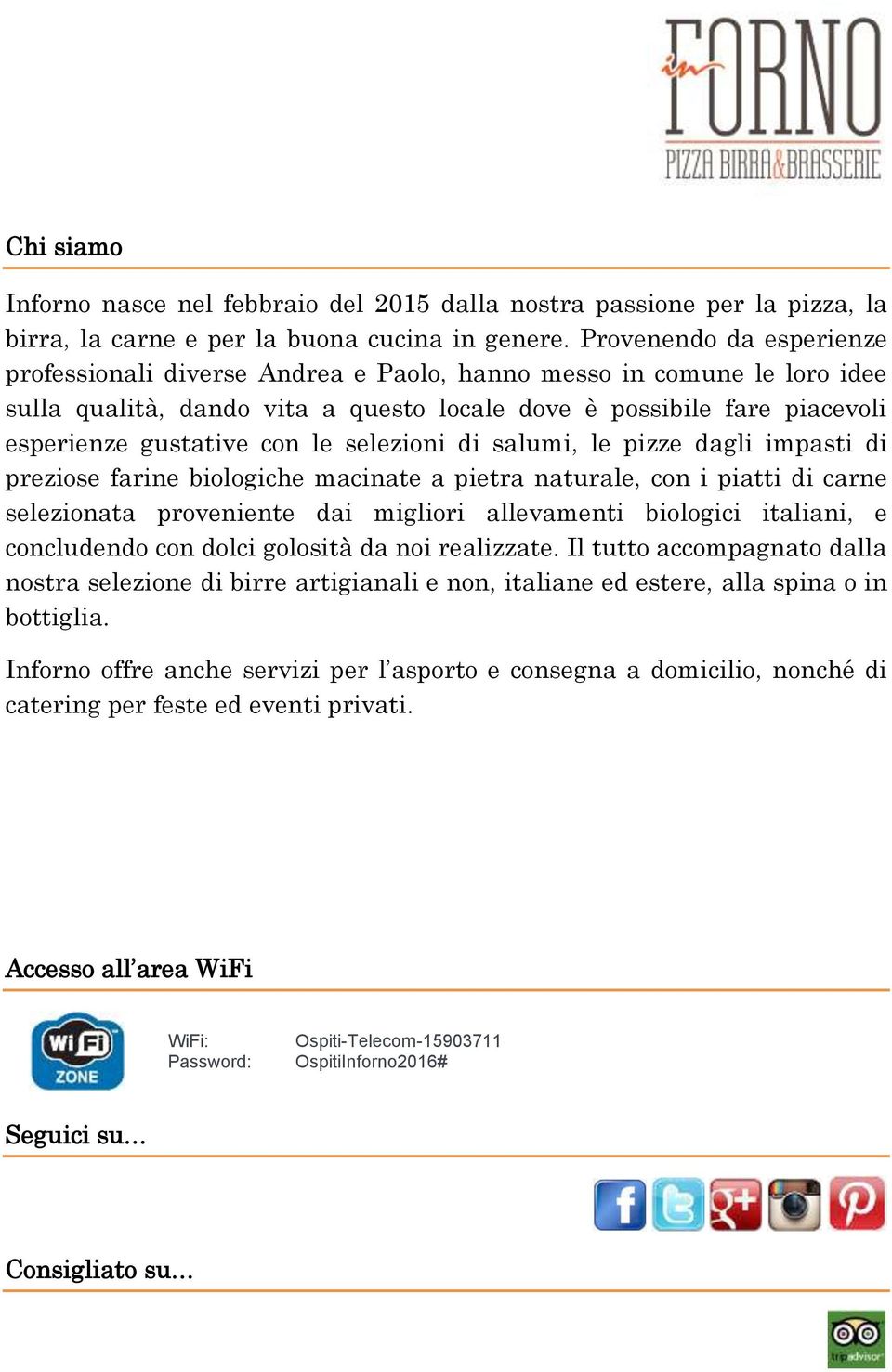 selezioni di salumi, le pizze dagli impasti di preziose farine biologiche macinate a pietra naturale, con i piatti di carne selezionata proveniente dai migliori allevamenti biologici italiani, e