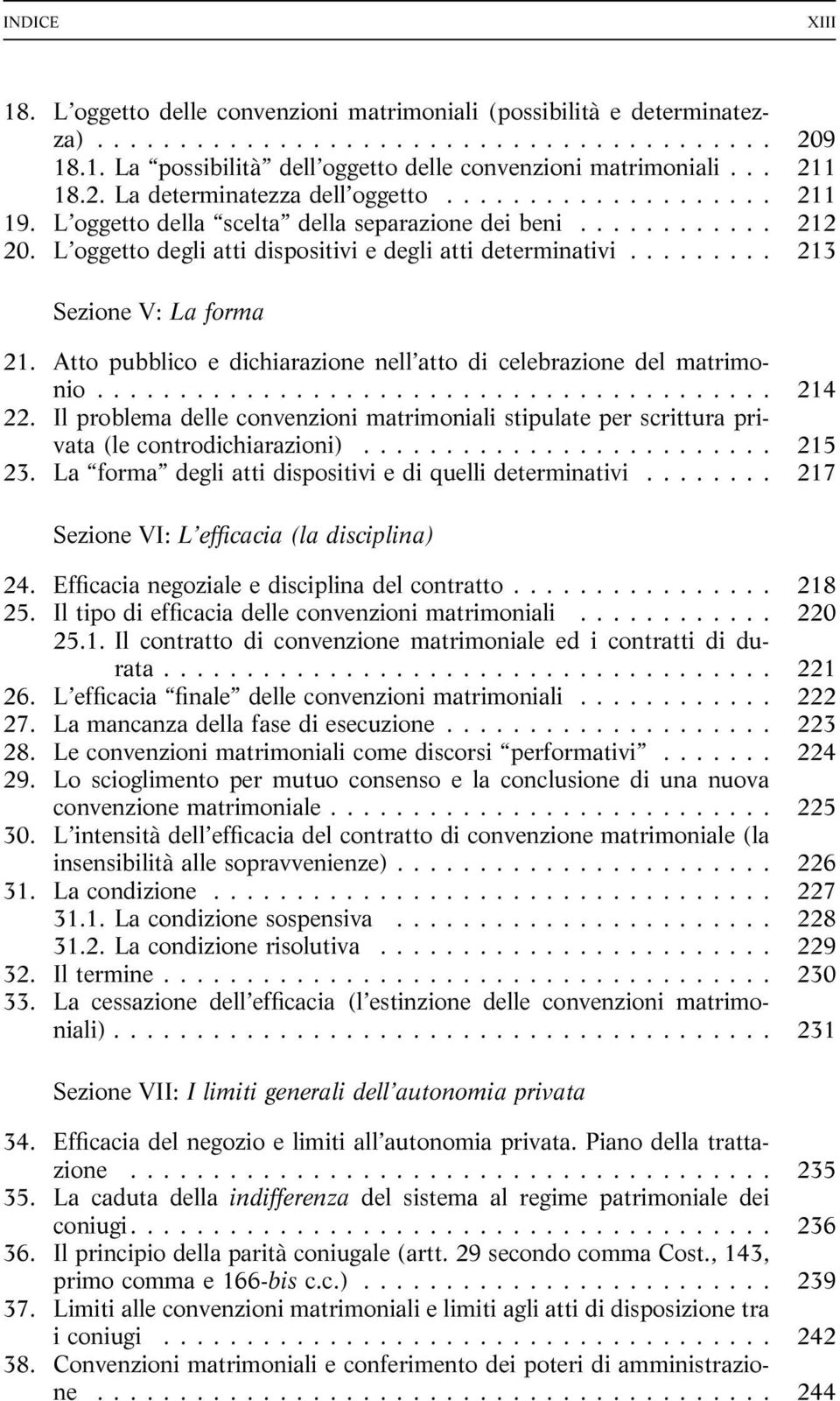 Atto pubblico e dichiarazione nell atto di celebrazione del matrimonio... 214 22. Il problema delle convenzioni matrimoniali stipulate per scrittura privata (le controdichiarazioni)... 215 23.