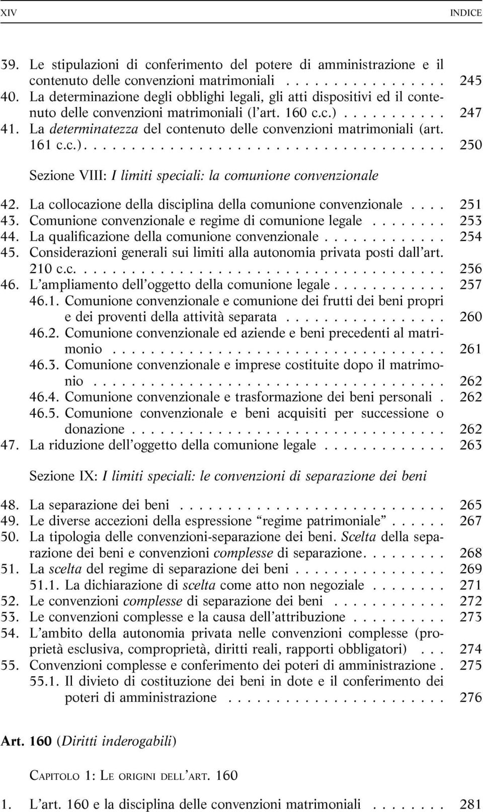 La determinatezza del contenuto delle convenzioni matrimoniali (art. 161 c.c.).... 250 Sezione VIII: I limiti speciali: la comunione convenzionale 42.