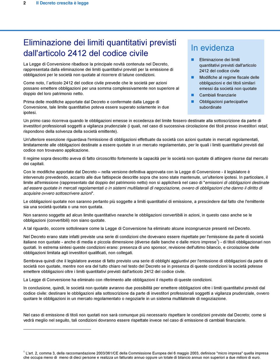 Come noto, l`articolo 2412 del codice civile prevede che le società per azioni possano emettere obbligazioni per una somma complessivamente non superiore al doppio del loro patrimonio netto.