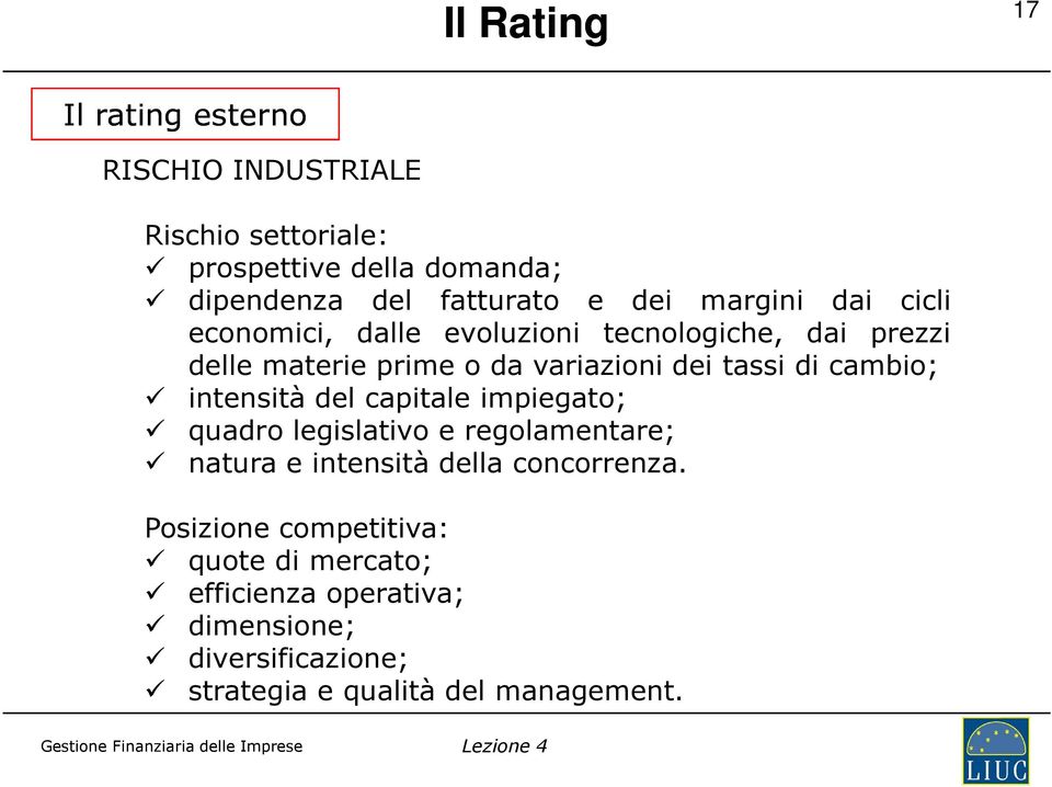 di cambio; intensità del capitale impiegato; quadro legislativo e regolamentare; natura e intensità della concorrenza.