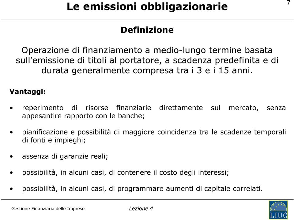 Vantaggi: reperimento di risorse finanziarie appesantire rapporto con le banche; direttamente sul mercato, senza pianificazione e possibilità di