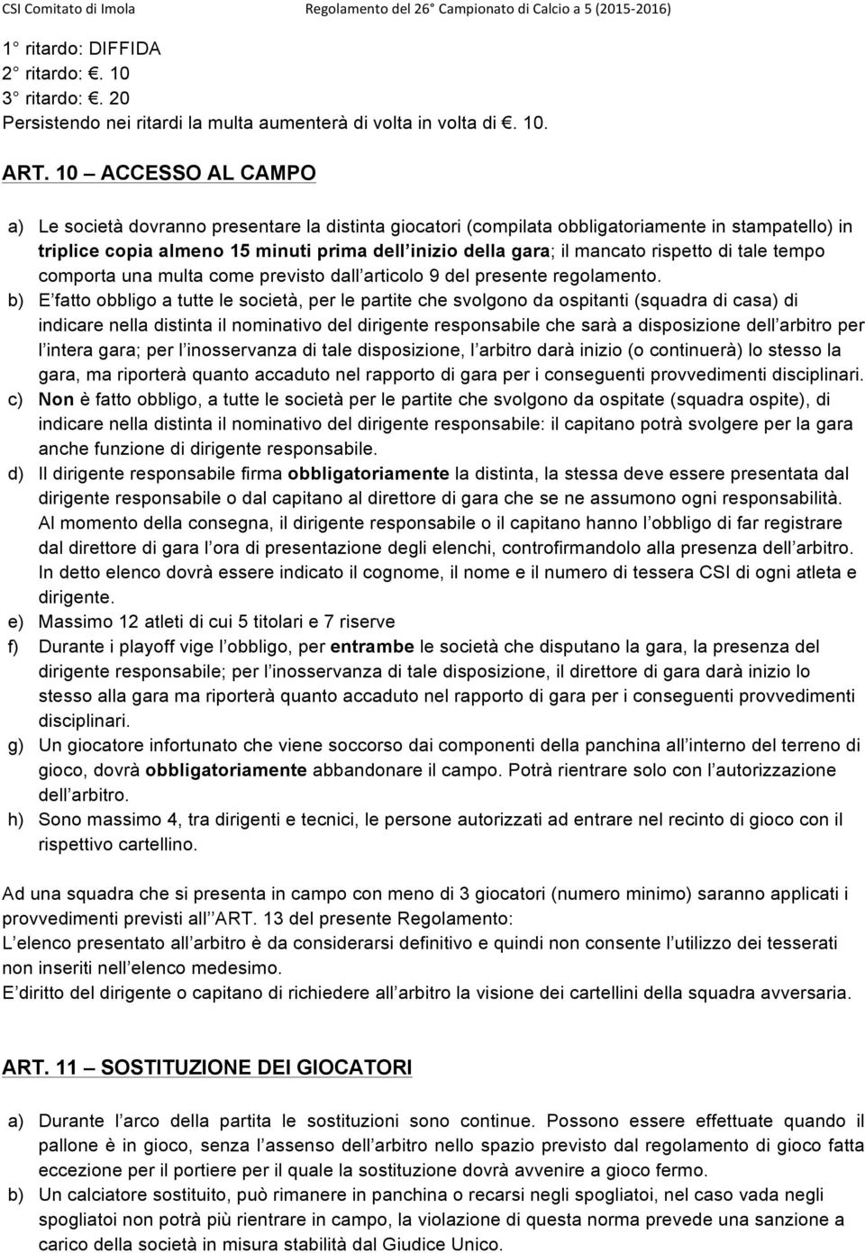 rispetto di tale tempo comporta una multa come previsto dall articolo 9 del presente regolamento.