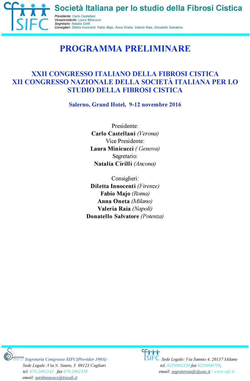 Castellani (Verona) Vice Presidente: Laura Minicucci ( Genova) Segretario: Natalia Cirilli (Ancona)