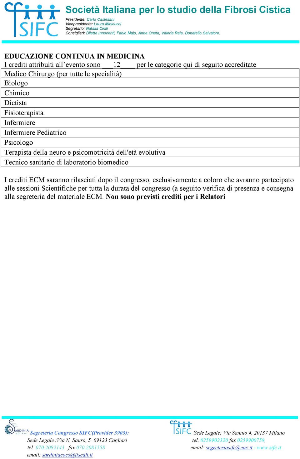 Tecnico sanitario di laboratorio biomedico I crediti ECM saranno rilasciati dopo il congresso, esclusivamente a coloro che avranno partecipato alle