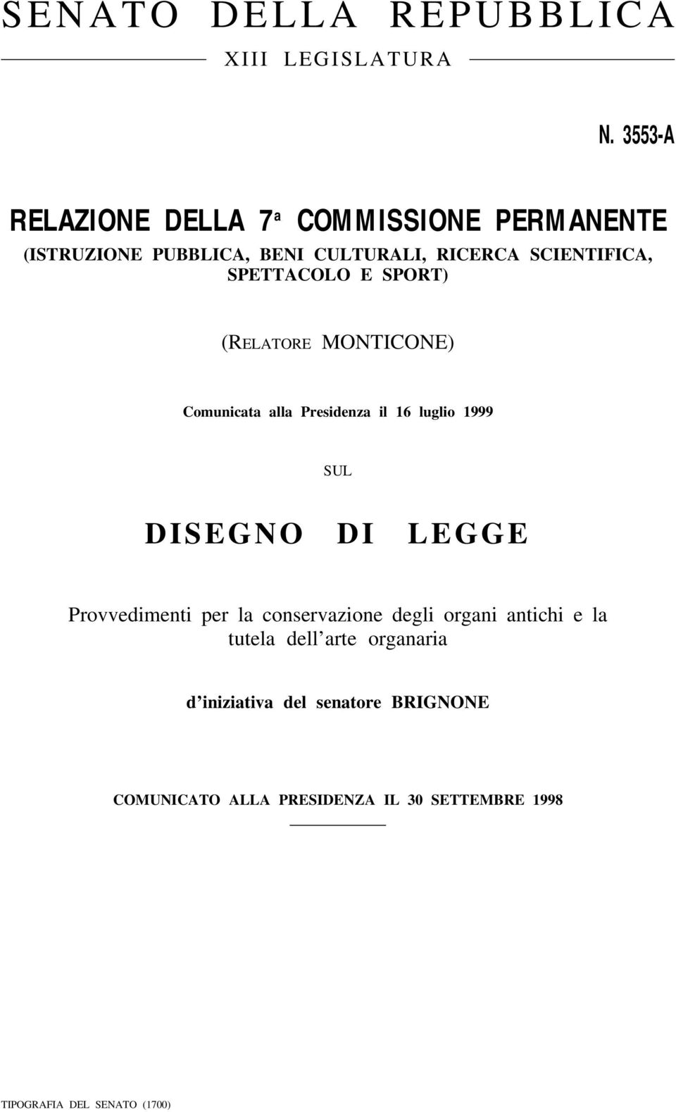 SPORT) (RELATORE MONTICONE) Comunicata alla Presidenza il 16 luglio 1999 SUL D I S E G N O D I L E G G E Provvedimenti per