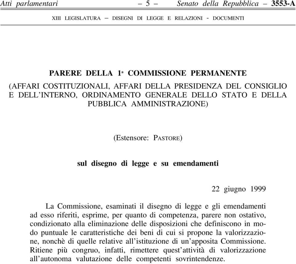 esprime, per quanto di competenza, parere non ostativo, condizionato alla eliminazione delle disposizioni che definiscono in modo puntuale le caratteristiche dei beni di cui si propone la