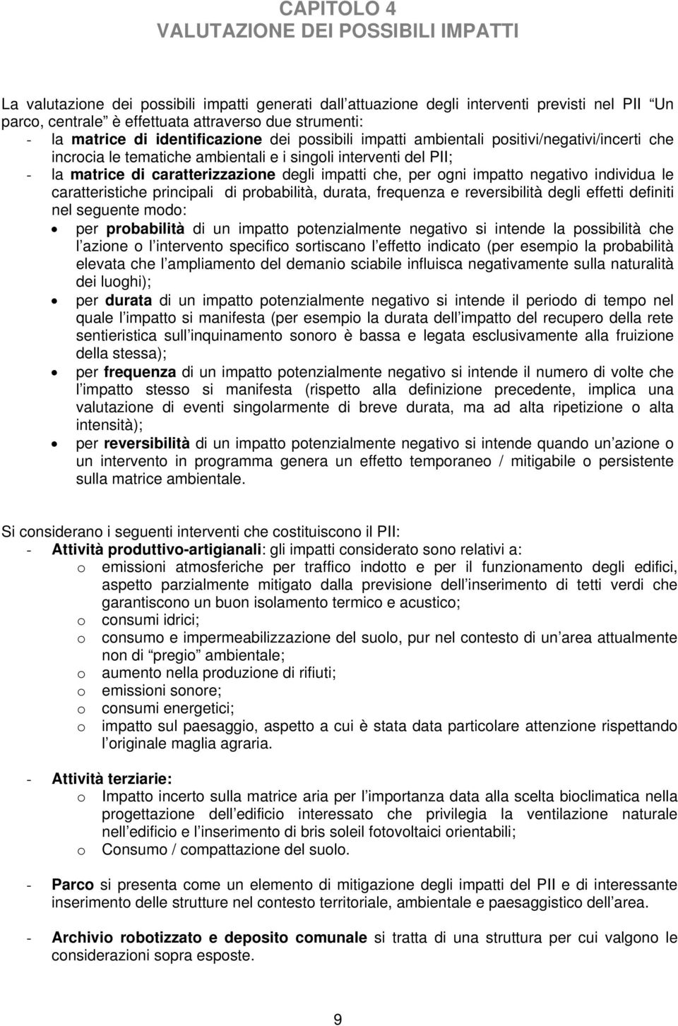 impatti che, per ogni impatto negativo individua le caratteristiche principali di probabilità, durata, frequenza e reversibilità degli effetti definiti nel seguente modo: per probabilità di un