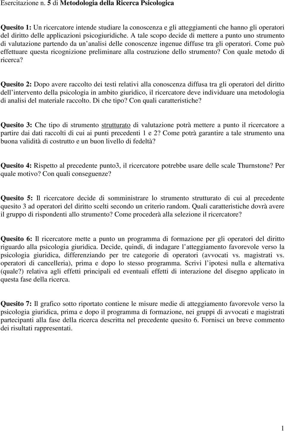 A tale scopo decide di mettere a punto uno strumento di valutazione partendo da un analisi delle conoscenze ingenue diffuse tra gli operatori.