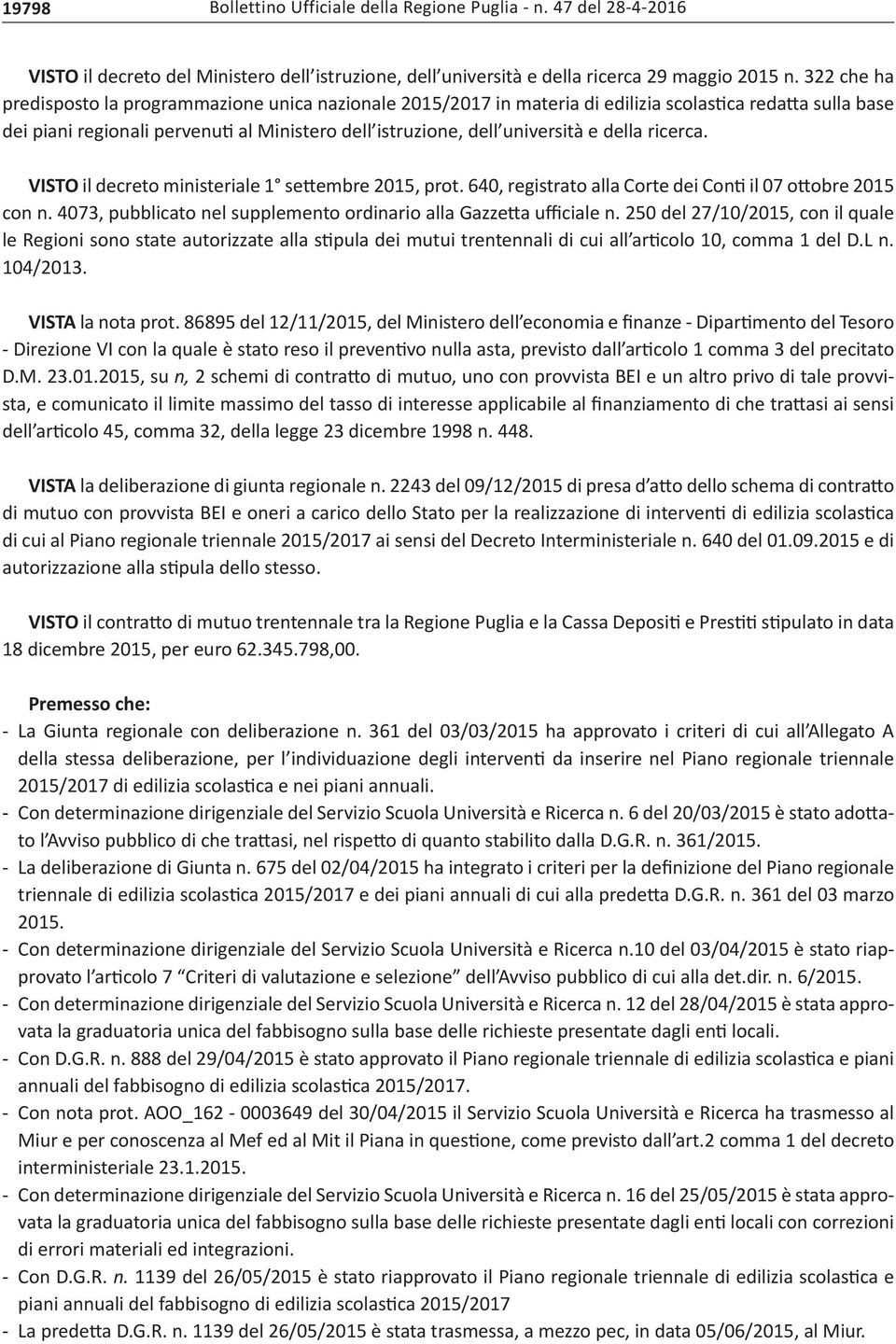 della ricerca. VISTO il decreto ministeriale 1 settembre 2015, prot. 640, registrato alla Corte dei Conti il 07 ottobre 2015 con n.