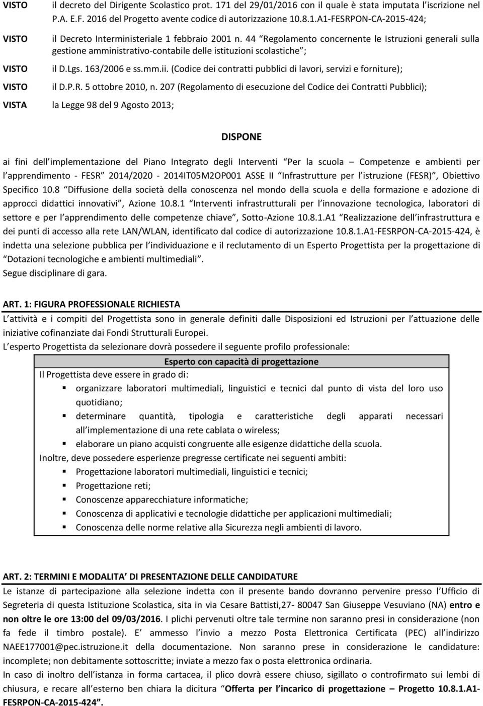 (Codice dei contratti pubblici di lavori, servizi e forniture); il D.P.R. 5 ottobre 2010, n.