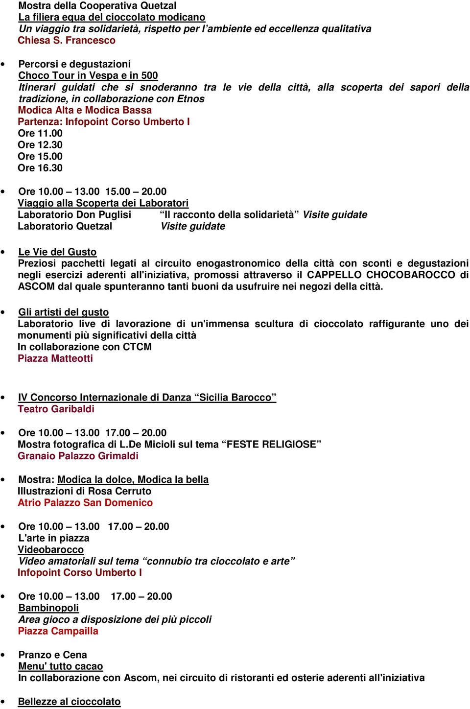 Modica Alta e Modica Bassa Partenza: Infopoint Corso Umberto I Ore 11.00 Ore 12.30 Ore 15.00 Ore 16.30 Ore 10.00 13.00 15.00 20.